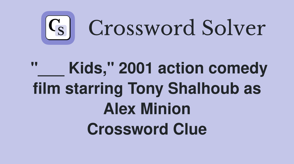 Kids," 2001 action comedy film starring Tony Shalhoub as Alex Minion Crossword Clue Answers